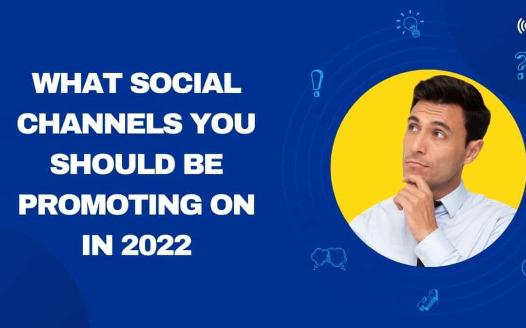 What social channels you should be promoting on in 2022