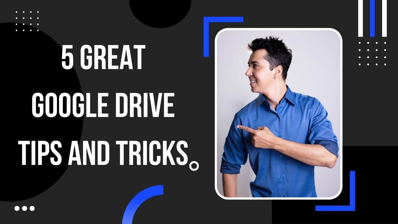 5 Great Google Drive Tips And Tricks