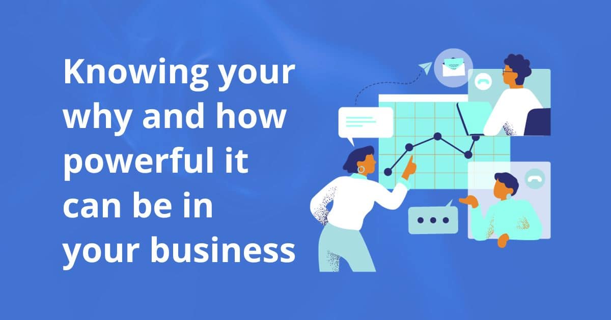 Knowing your why and how powerful it can be in your business