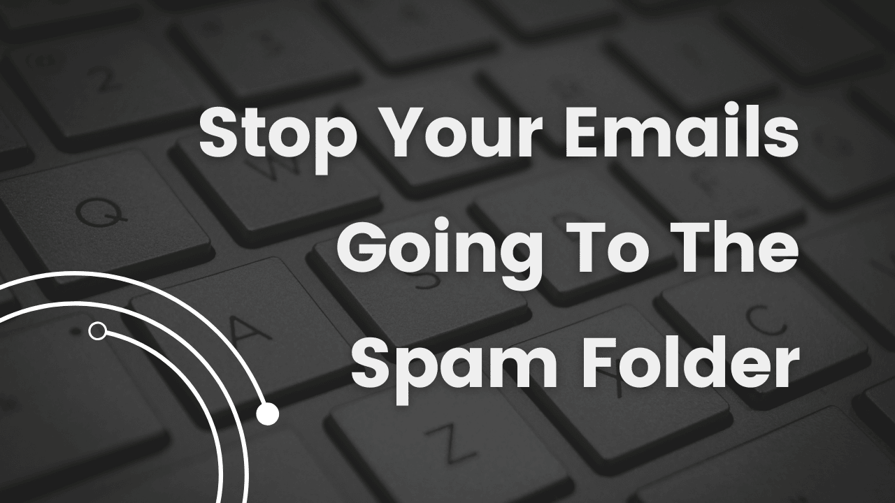 Stop Your Emails Going To The Spam Folder