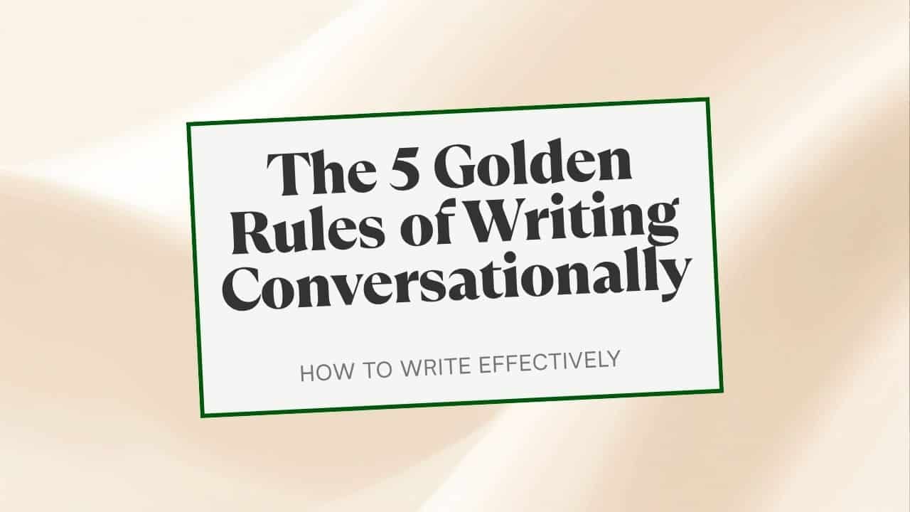 The 5 Golden Rules of Writing Conversationally