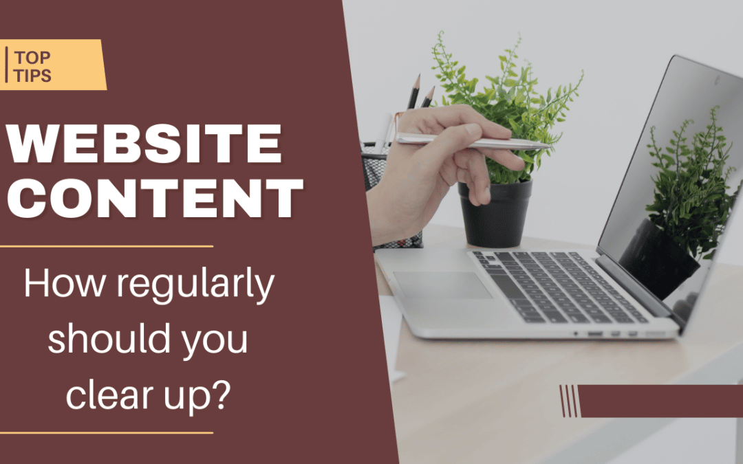 Website Content, how regularly should you clear up?